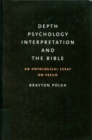 Image for Depth Psychology, Interpretation, and the Bible : An Ontological Essay on Freud