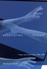 Image for Negotiating disease  : power and cancer care, 1900-1950 : Volume 12