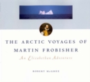 Image for The Arctic Voyages of Martin Frobisher