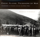 Image for Enemy aliens, prisoners of war  : internment in Canada during the Great War