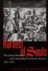 Image for Harvest of souls  : the Jesuit missions and colonialism in North America, 1632-1650 : Volume 22