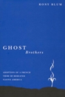 Image for Ghost brothers  : adoption of a French tribe by bereaved Native America