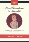 Image for The freedom to smoke  : tobacco consumption and identity