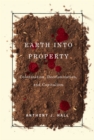 Image for Earth into property  : colonization, decolonization, and capitalism