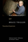 Image for The Archaeology of Bruce Trigger