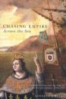 Image for Chasing empire across the sea  : communications and the state in the French Atlantic, 1713-1763