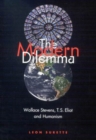 Image for The modern dilemma  : Wallace Stevens, T.S. Eliot, and humanism