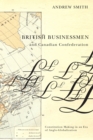 Image for British Businessmen and Canadian Confederation