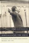 Image for Jerusalem on the Amur  : Birobidzhan and the Canadian Jewish Communist Movement, 1924-1951 : Volume 2