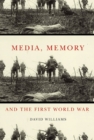Image for Media, memory, and the First World War
