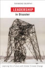 Image for Leadership in disaster  : learning for a future with global climate change