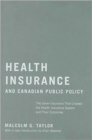Image for Health Insurance and Canadian Public Policy : The Seven Decisions That Created the Health Insurance System and Their Outcomes : Volume 213