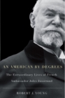 Image for An American by degrees  : the extraordinary lives of the French ambassador Jules Jusserand