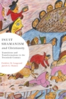 Image for Inuit Shamanism and Christianity : Transitions and Transformations in the Twentieth Century : Volume 58