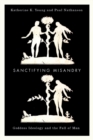 Image for Sanctifying misandry  : goddess ideology and the Fall of Man