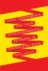 Image for Local Governments and Their Intergovernmental Networks in Federalizing Spain