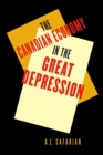 Image for The Canadian economy in the Great Depression : Volume 217