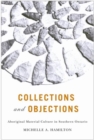 Image for Collections and objections  : Aboriginal material culture in southern Ontario