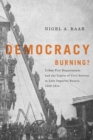 Image for Democracy burning?  : municipal fire departments and the limits of civil society in late imperial Russia, 1850-1914