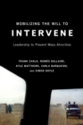 Image for Mobilizing the will to intervene  : leadership to prevent mass atrocities