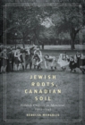 Image for Jewish Roots, Canadian Soil : Yiddish Cultural Life in Montreal, 1905-1945 : Volume 2