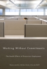 Image for Working Without Commitments : The Health Effects of Precarious Employment
