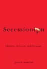 Image for Secessionism  : identity, interest, and strategy