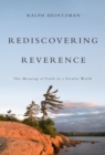 Image for Rediscovering reverence  : the meaning of faith in a secular world