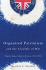 Image for Organized patriotism and the crucible of war  : popular imperialism in Britain, 1914-1932