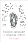 Image for In praise of nonsense  : aesthetics, uncertainty, and postmodern identity