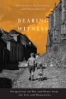Image for Bearing witness  : perspectives on war and peace from the arts and humanities