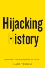 Image for Hijacking history  : American culture and the War on Terror