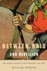 Image for Between raid and rebellion  : the Irish in Buffalo and Toronto, 1867-1916
