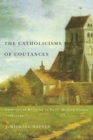 Image for The Catholicisms of Coutances  : varieties of religion in early modern France, 1350-1789 : Volume 2