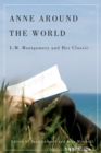 Image for Anne around the world  : L.M. Montgomery and her classic
