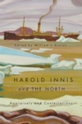 Image for Harold Innis and the North  : appraisals and contestations