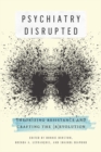Image for Psychiatry disrupted  : theorizing resistance and crafting the (r)evolution