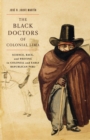 Image for The Black Doctors of Colonial Lima : Science, Race, and Writing in Colonial and Early Republican Peru : Volume 41