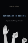 Image for Democracy in decline  : steps in the wrong direction