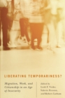 Image for Liberating temporariness?  : migration, work, and citizenship in an age of insecurity