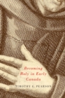 Image for Becoming holy in early Canada : Volume 2