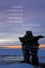 Image for Towards constructive change in Aboriginal communities  : a social psychology perspective