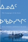Image for The language of the Inuit  : syntax, semantics, and society in the Arctic : Volume 58