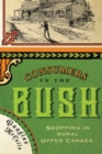 Image for Consumers in the bush  : shopping in rural upper Canada : Volume 3