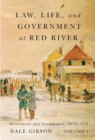 Image for Law, life, and government at Red RiverVolume 1,: Settlement and governance, 1812-1872 : Volume 13