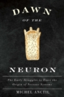 Image for Dawn of the neuron  : the early struggles to trace the origin of nervous systems