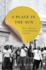 Image for A place in the sun  : Haiti, Haitians, and the remaking of Quebec