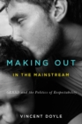 Image for Making out in the mainstream  : GLAAD and the politics of respectability