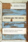 Image for Struggling for social citizenship  : disabled Canadians, income security, and prime ministerial eras