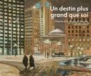 Image for Un destin plus grand que soi : L’histoire de la Banque de Montreal de 1817 a 2017
